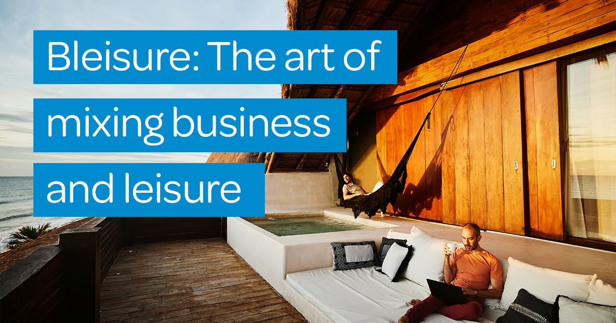 The Rise Of Bleisure Travel - The Art Of Mixing Business & Leisure ...